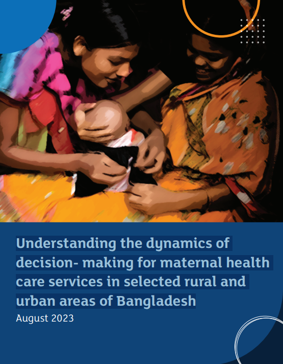 Understanding the dynamics of decision- making for maternal health care services in selected rural and urban areas of Bangladesh